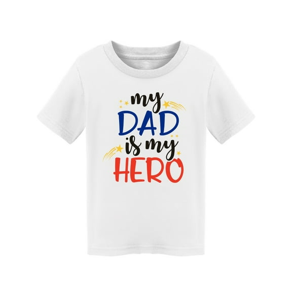 My Dad Is My Hero! T-Shirt Toddler -Image by Shutterstock,  2 Toddler