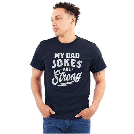 My Dad Jokes Are Strong Funny Fathers Men's Graphic T Shirt Tees Brisco Brands M