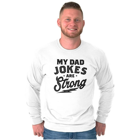 My Dad Jokes Are Strong Funny Fathers Men's Long Sleeve Tee T Shirt Brisco Brands L