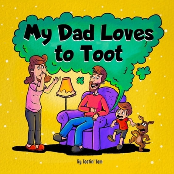 Pre-Owned My Dad Loves to Toot: A Hilarious Rhyming Story Book About Farting For Fathers to Enjoy With Their Kids