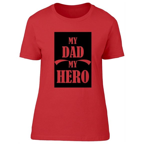 My Dad My Hero Design T-Shirt Women -Image by Shutterstock, Female Medium