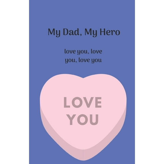 My Dad, My Hero. Love you, love you, love you. (Paperback)