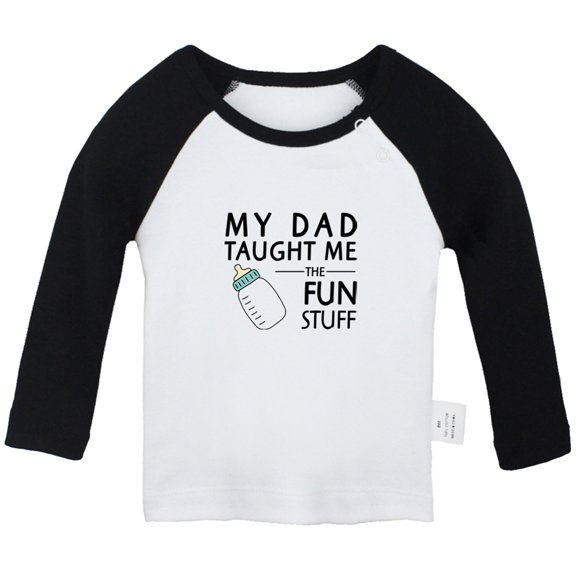 My Dad Taught Me Fun Stuff Funny T shirt For Baby, Newborn Babies T-shirts, Infant Tops, 0-24M Kids Graphic Tees Clothing (Long Black Raglan T-shirt, 6-12 Months)