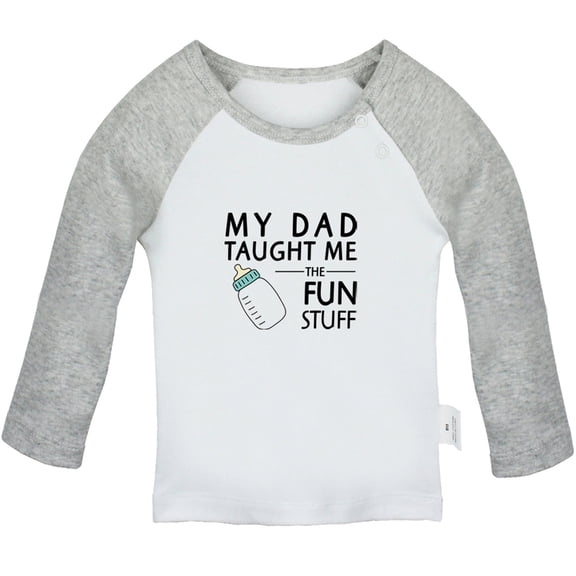 My Dad Taught Me Fun Stuff Funny T shirt For Baby, Newborn Babies T-shirts, Infant Tops, 0-24M Kids Graphic Tees Clothing (Long Gray Raglan T-shirt, 18-24 Months)