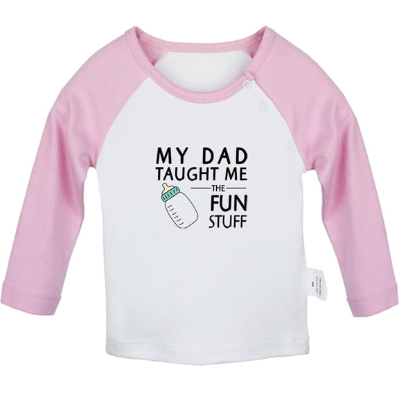 My Dad Taught Me Fun Stuff Funny T shirt For Baby, Newborn Babies T-shirts, Infant Tops, 0-24M Kids Graphic Tees Clothing (Long Pink Raglan T-shirt, 18-24 Months)
