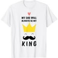 thumbnail image 1 of My Dad Will Always-Be My King, Happy Fathers Day, Cool Daddy T-Shirt, 1 of 3