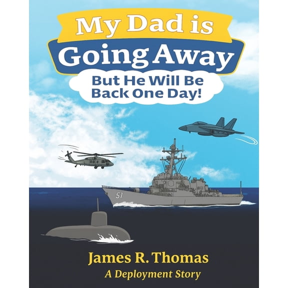Deployment My Dad is Going Away But He Will be Back One Day!: A Deployment Story, Book 1, (Paperback)