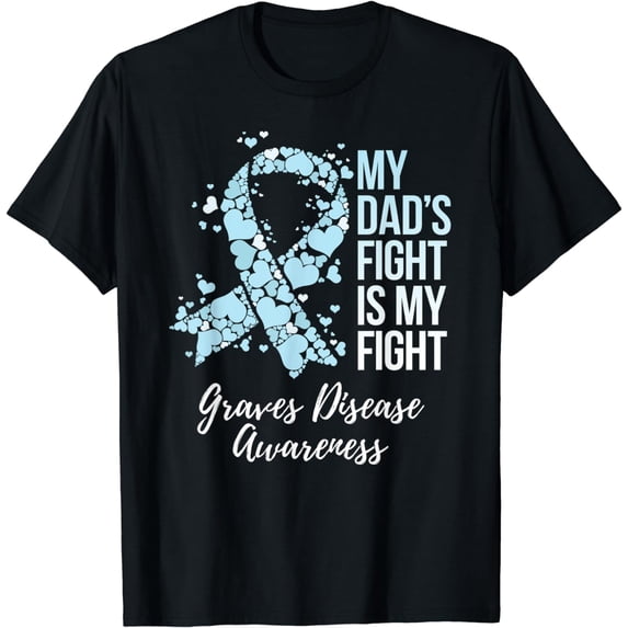 My Dad’s Fight Is My Fight Graves Disease Awareness T-Shirt