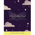 thumbnail image 1 of My Daddy Angel: A Comforting Bedtime Story for Little Ones Who Are Missing Daddy and Those Special Mommies Who Take Care, (Paperback), 1 of 1