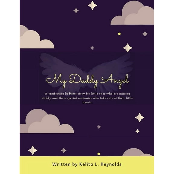 My Daddy Angel: A Comforting Bedtime Story for Little Ones Who Are Missing Daddy and Those Special Mommies Who Take Care, (Paperback)