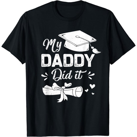 My Daddy Did It Funny Graduation Proud Dad Graduated T-Shirt