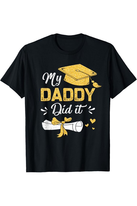 My Daddy Did It Funny Graduation Proud Dad Graduated T-Shirt