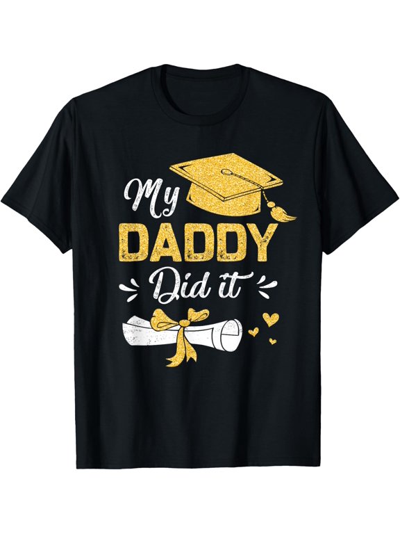 My Daddy Did It Funny Graduation Proud Dad Graduated T-Shirt