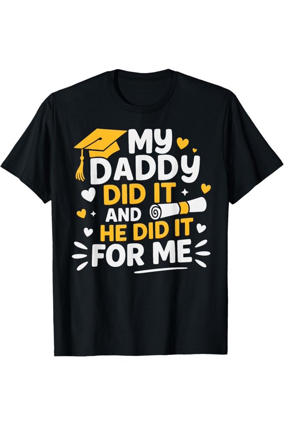 My Daddy Did It and She Did It My Dad Graduated Adult T-shirt