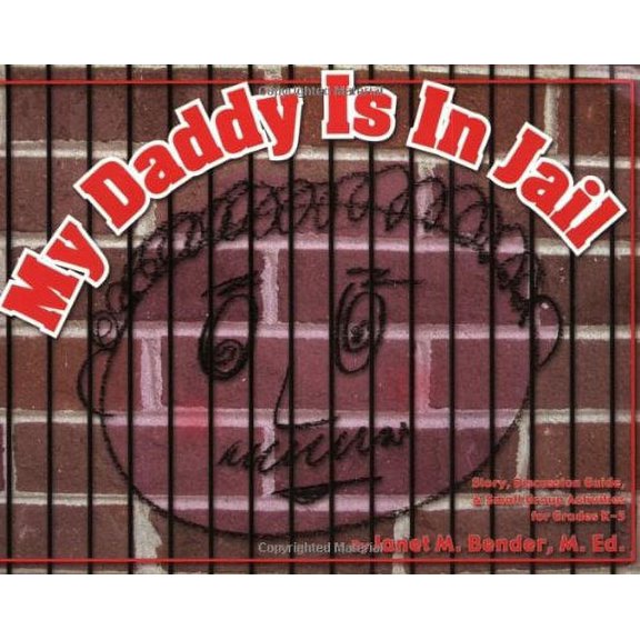 My Daddy Is in Jail: Story, Discussion Guide, and Small Group Activities for Grades K-5