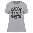thumbnail image 1 of My Daddy Is My Bestie T-Shirt Women -Image by Shutterstock, Female Medium, 1 of 2