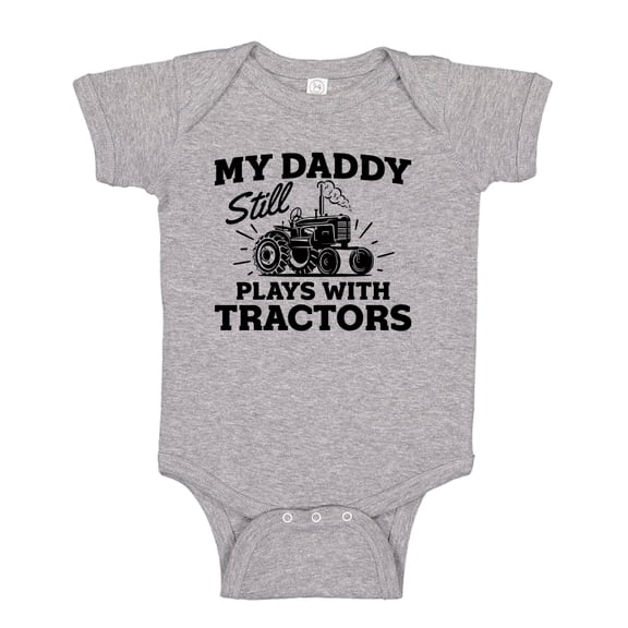 My Daddy Still Plays With Tractors Baby Bodysuit One Piece 18 mo Athletic Heather