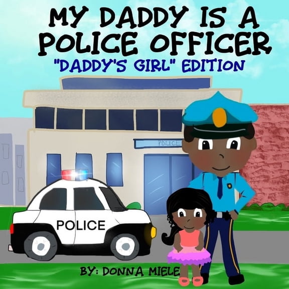 My Daddy is a Police Officer: "Daddy's Girl" Edition (Paperback) by Donna Miele