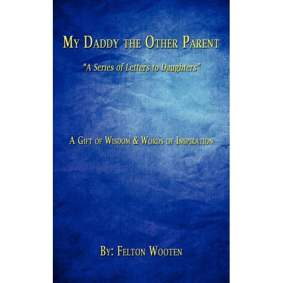 My Daddy the Other Parent: "A Series of Letters to Daughters" (Paperback)