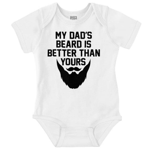 My Dads Beard is Better Than Yours Romper Boys or Girls Infant Baby Brisco Brands 6M