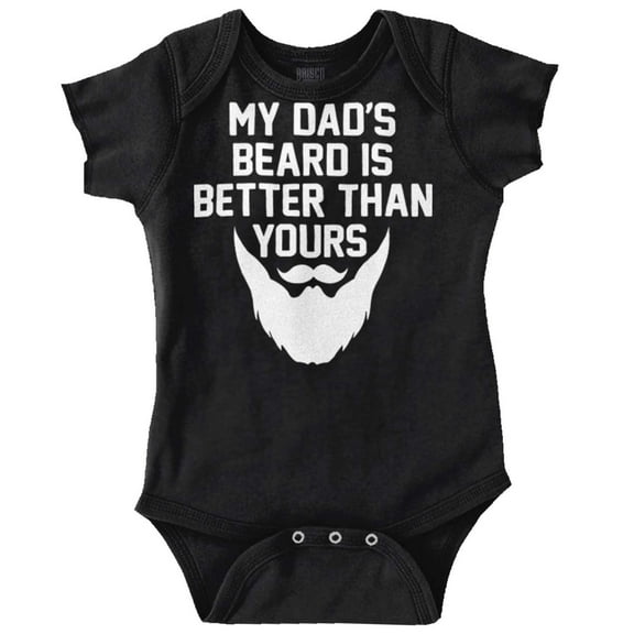 My Dads Beard is Better Than Yours Romper Boys or Girls Infant Baby Brisco Brands NB