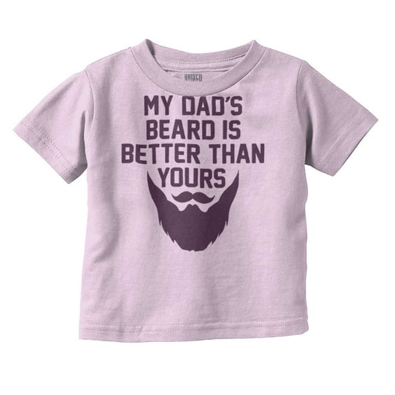 My Dads Beard is Better Than Yours Toddler Boy Girl T Shirt Infant Toddler Brisco Brands 5T