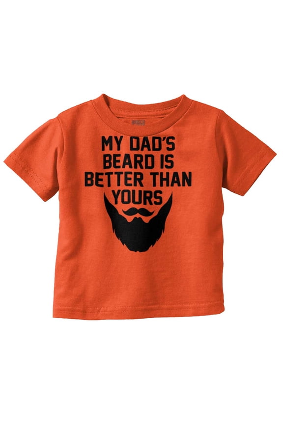 My Dads Beard is Better Than Yours Toddler Boy Girl T Shirt Infant Toddler Brisco Brands 6M