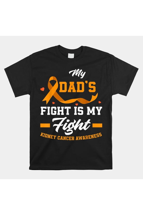 My Dads Fight Is My Fight Kidney Cancer Awareness Orange Ribbon Unisex T-Shirt, S-5XL