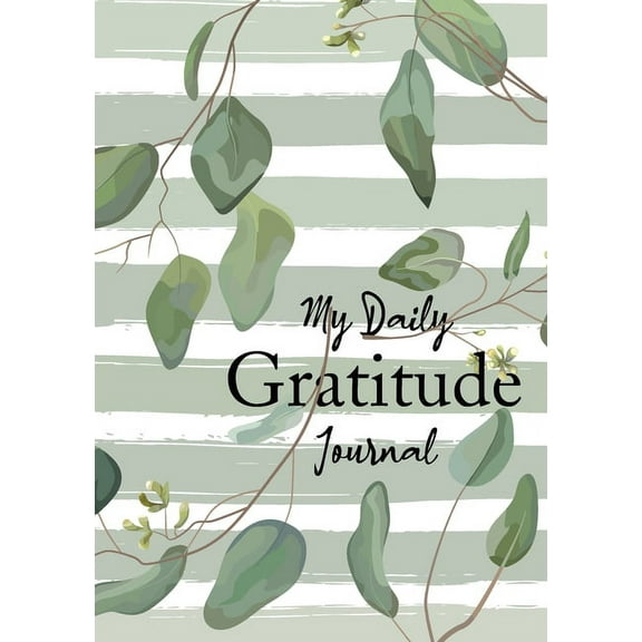 My Daily Gratitude Journal: (Eucalyptus Leaves) A 52-Week Guide to Becoming Grateful, (Paperback)