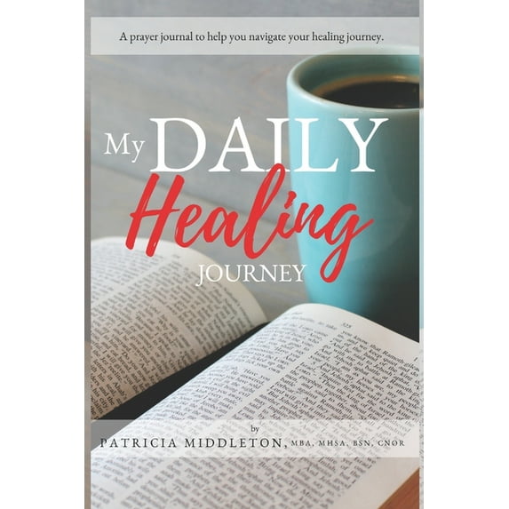 My Daily Healing Journey: a prayer journal to help you navigate your healing journey, (Paperback)