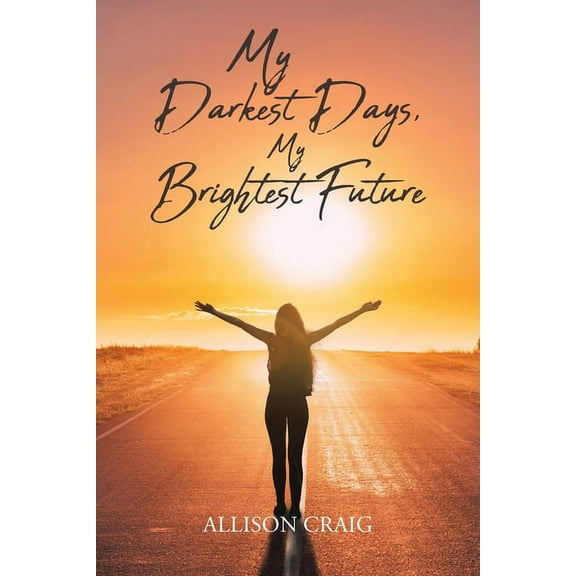 My Darkest Days, My Brightest Future (Paperback)