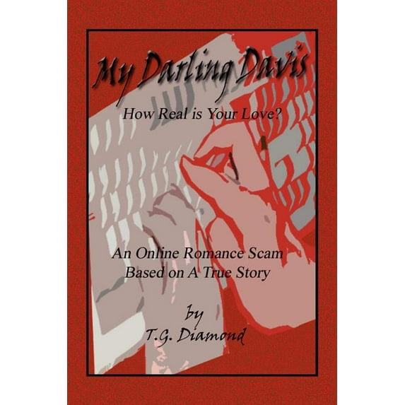 My Darling Davis, How Real Is Your Love? : An Online Romance Scam Based on a True Story