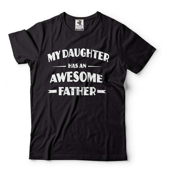 My Daughter Has An Awesome Father T-Shirt Father Gift Tee Father's Day T Shirt Dad Daughter Tee