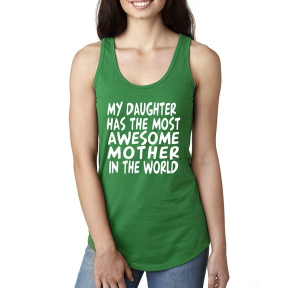 My Daughter Has The Most Awesome Mother Mother's Day Ladies Racerback Tank Top, Kelly, Small