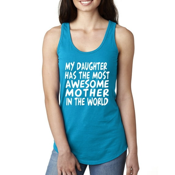 My Daughter Has The Most Awesome Mother Mother's Day Ladies Racerback Tank Top, Turquoise, Large