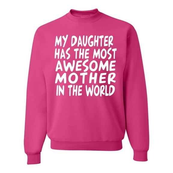 My Daughter Has The Most Awesome Mother Mother's Day Unisex Crewneck Graphic Sweatshirt, Fuschia, 3XL