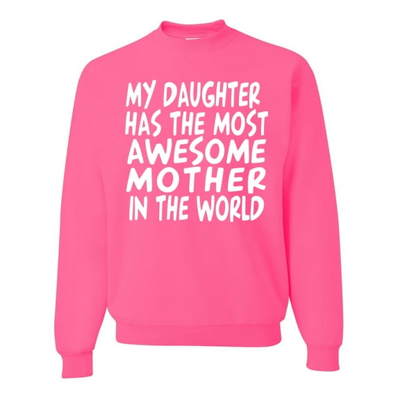 My Daughter Has The Most Awesome Mother Mother's Day Unisex Crewneck Graphic Sweatshirt, Neon Pink, Medium