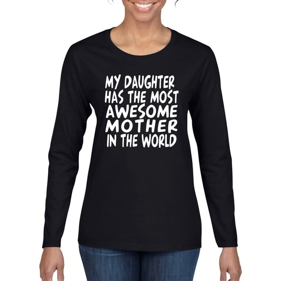 My Daughter Has The Most Awesome Mother Mother's Day Womens Graphic Long Sleeve T-Shirt, Black, X-Large