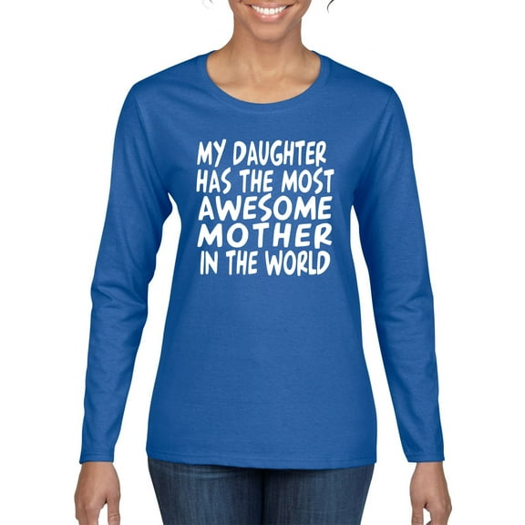 My Daughter Has The Most Awesome Mother Mother's Day Womens Graphic Long Sleeve T-Shirt, Royal, Medium