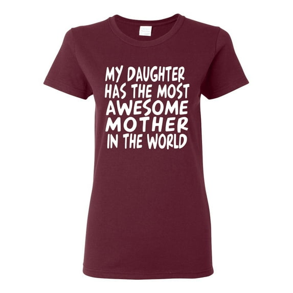 My Daughter Has The Most Awesome Mother Mother's Day Womens Graphic T-Shirt, Maroon, Small