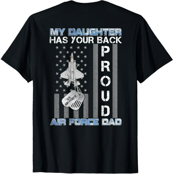 My Daughter Has Your Back Proud Air Force Dad USAF Family T-ShirtMen's and women's gift, black and white T-shirt, size: Extra large S-4XL