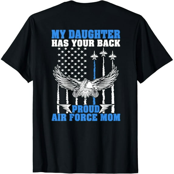 My Daughter Has Your Back Proud Air Force Mom Military Gift T-Shirt