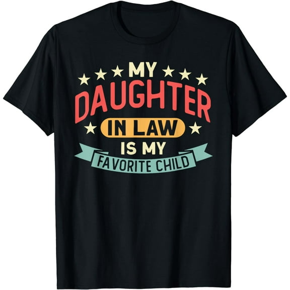My Daughter In Law Is My Favorite Child Daughter Funny Creative Graphic T-Shirt