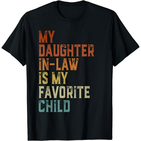 My Daughter In Law Is My Favorite Child Father's Day Father T-Shirt
