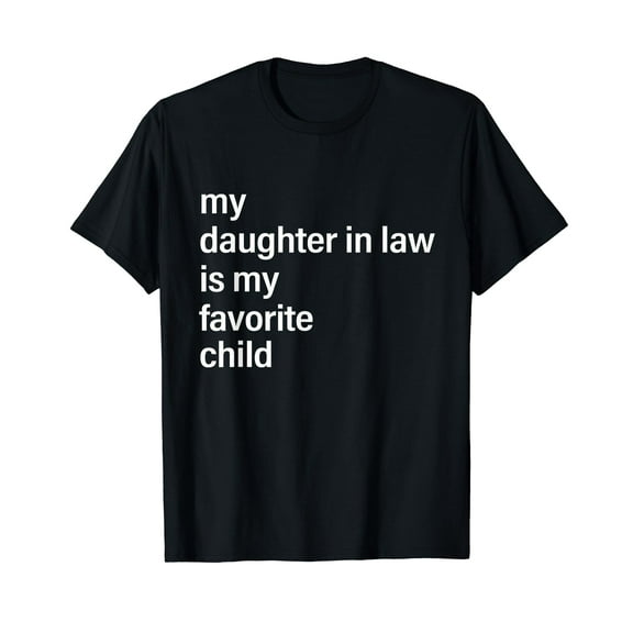 My Daughter In Law Is My Favorite Child Father's Day in Law Funny Cute T-Shirt