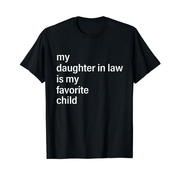 My Daughter In Law Is My Favorite Child Father's Day in Law Funny Cute T-Shirt