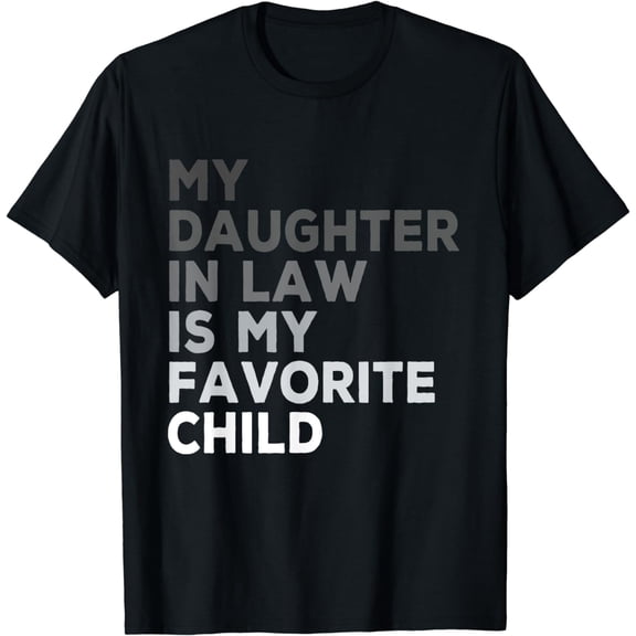 My Daughter In Law Is My Favorite Child Father's Day in Law T-Shirt