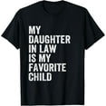 thumbnail image 1 of My Daughter In Law Is My Favorite Child Father's Day in Law T-Shirt, 1 of 4