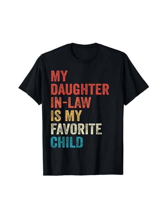 My Daughter In Law Is My Favorite Child Fathers Day Funny T-Shirt
