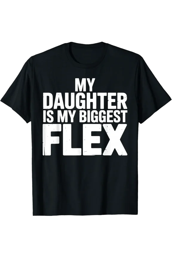 My Daughter Is Biggest Flex Men Dad T-Shirt